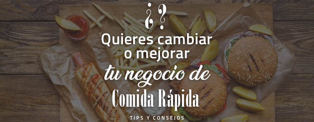 En este momento estás viendo ¿Quieres cambiar o mejorar tu negocio de comida rápida?